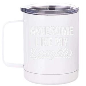 Awesome Like My Daughter Gift Funny Fathers Day 12 oz Stainless Steel Tumbler Cup