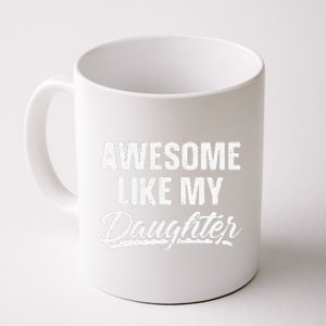 Awesome Like My Daughter Gift Funny Fathers Day Coffee Mug