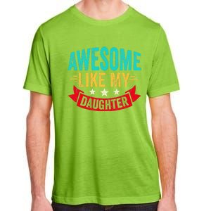 Awesome Like My Daughter Man Dad Funny Fathers Day Adult ChromaSoft Performance T-Shirt