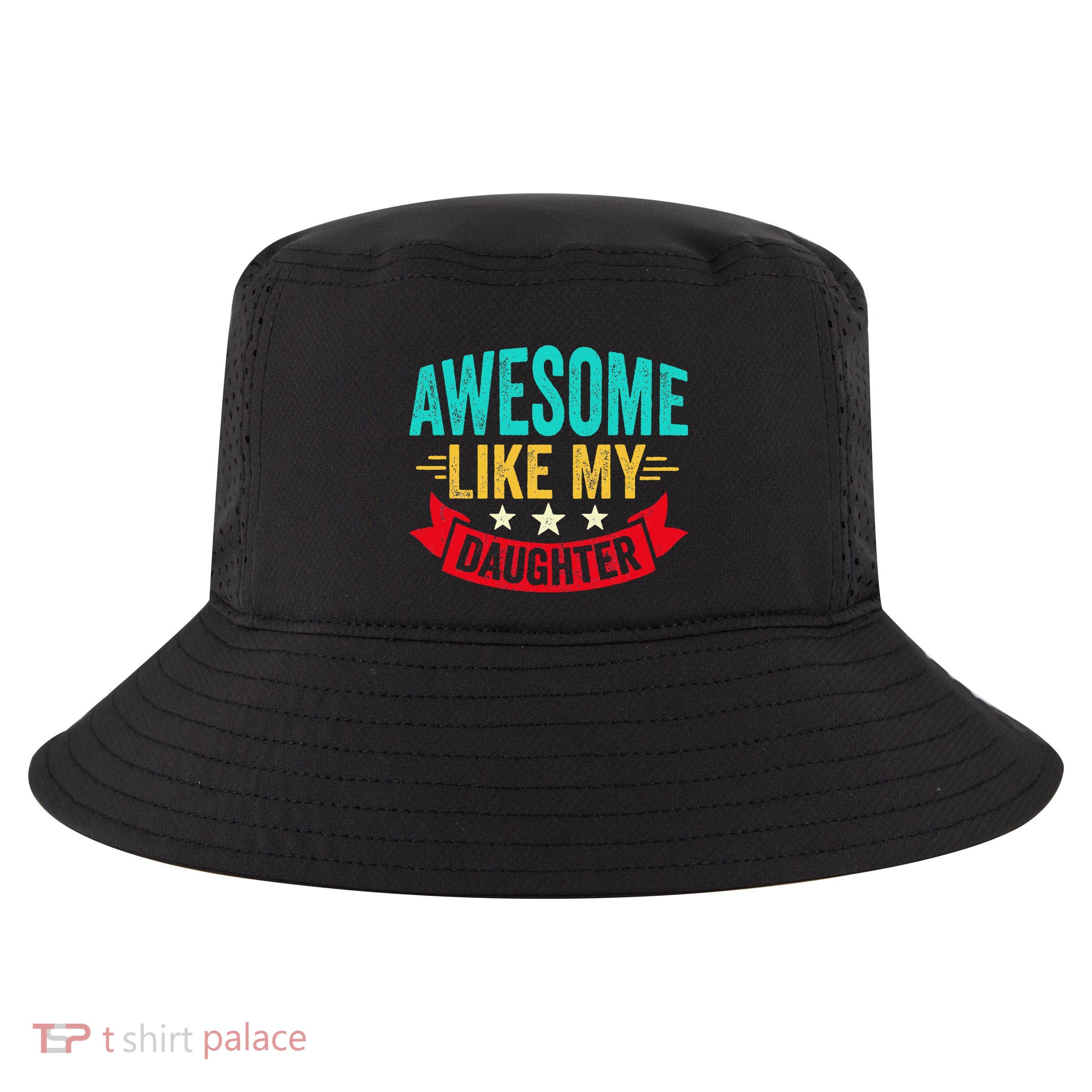 Awesome Like My Daughter Man Dad Funny Fathers Day Cool Comfort Performance Bucket Hat