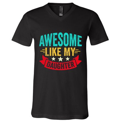 Awesome Like My Daughter Man Dad Funny Fathers Day V-Neck T-Shirt