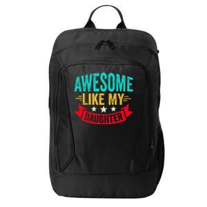 Awesome Like My Daughter Man Dad Funny Fathers Day City Backpack