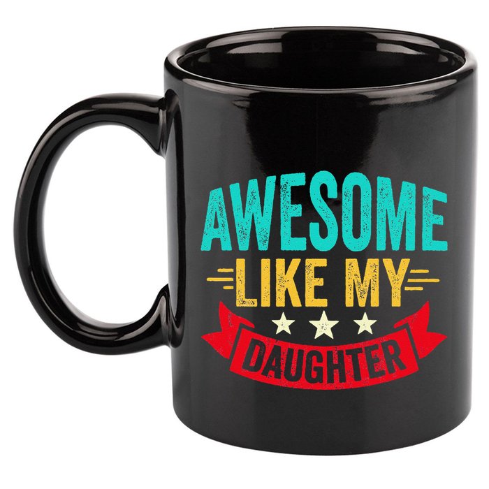 Awesome Like My Daughter Man Dad Funny Fathers Day 11oz C Handle Ceramic Mug