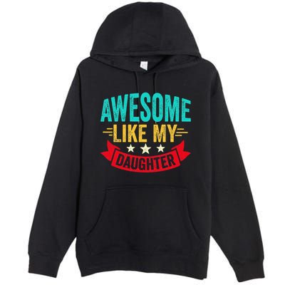 Awesome Like My Daughter Man Dad Funny Fathers Day Premium Pullover Hoodie