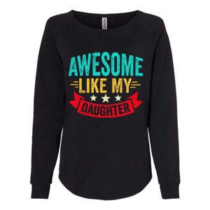 Awesome Like My Daughter Man Dad Funny Fathers Day Womens California Wash Sweatshirt