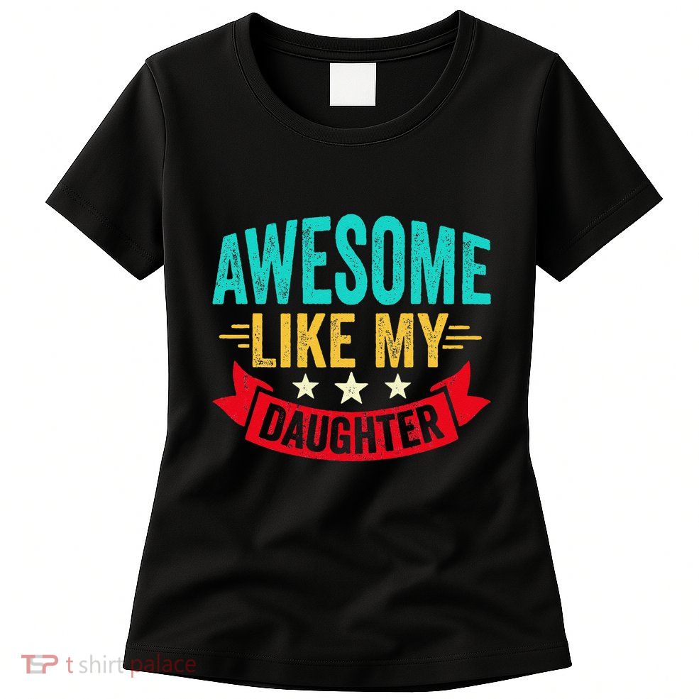 Awesome Like My Daughter Man Dad Funny Fathers Day Womens T-Shirt