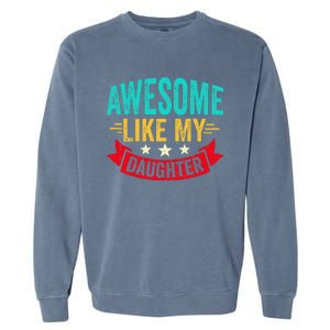 Awesome Like My Daughter Man Dad Funny Fathers Day Garment-Dyed Sweatshirt