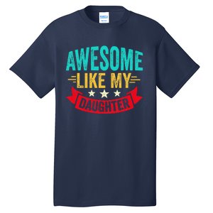 Awesome Like My Daughter Man Dad Funny Fathers Day Tall T-Shirt