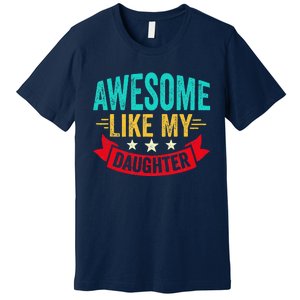 Awesome Like My Daughter Man Dad Funny Fathers Day Premium T-Shirt