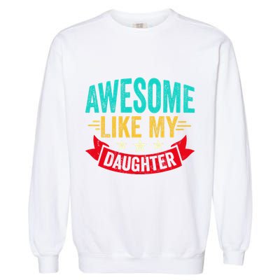 Awesome Like My Daughter Man Dad Funny Fathers Day Garment-Dyed Sweatshirt