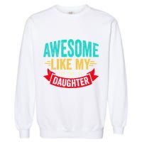 Awesome Like My Daughter Man Dad Funny Fathers Day Garment-Dyed Sweatshirt