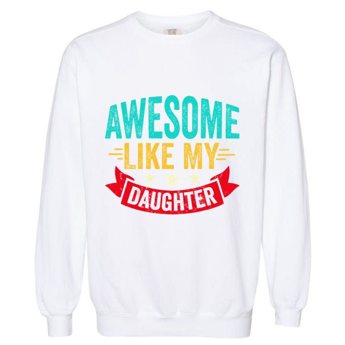 Awesome Like My Daughter Man Dad Funny Fathers Day Garment-Dyed Sweatshirt