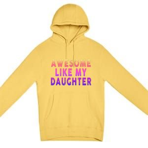 Awesome Like My Daughter Boy Girl Funny Premium Pullover Hoodie