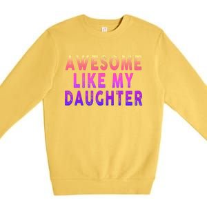 Awesome Like My Daughter Boy Girl Funny Premium Crewneck Sweatshirt