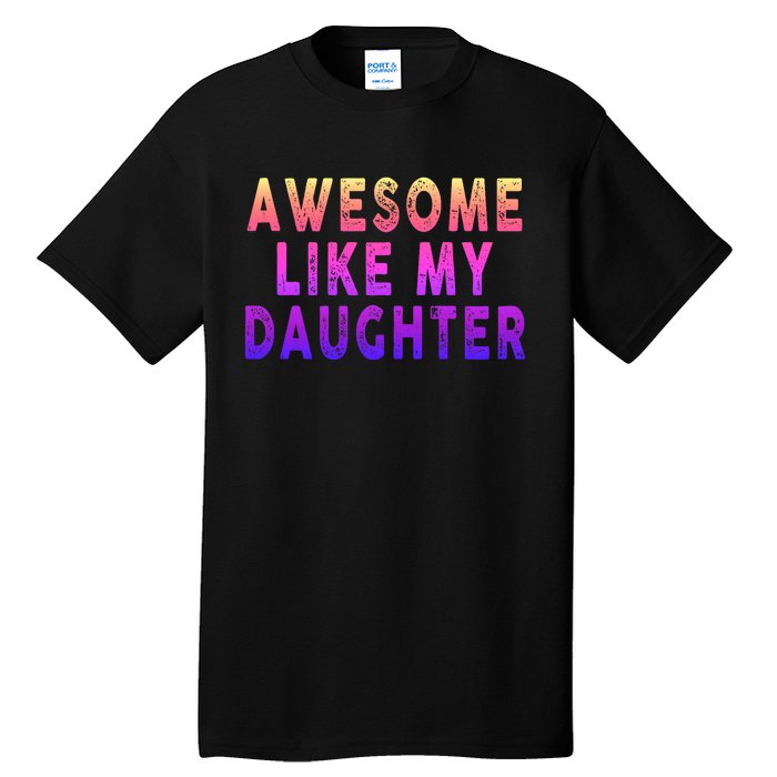 Awesome Like My Daughter Boy Girl Funny Tall T-Shirt