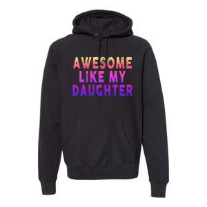 Awesome Like My Daughter Boy Girl Funny Premium Hoodie