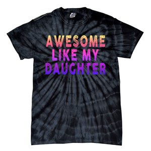 Awesome Like My Daughter Boy Girl Funny Tie-Dye T-Shirt