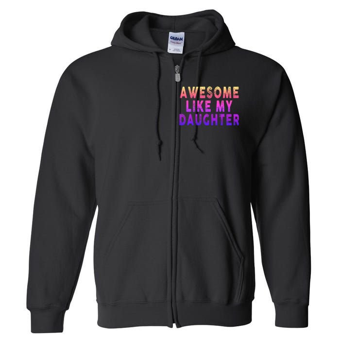 Awesome Like My Daughter Boy Girl Funny Full Zip Hoodie