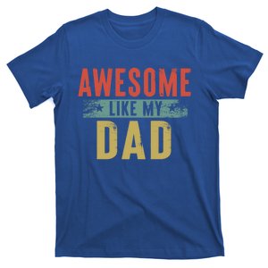 Awesome Like My Dad Funny Gift Funny Fathers Day Dad Gift T-Shirt