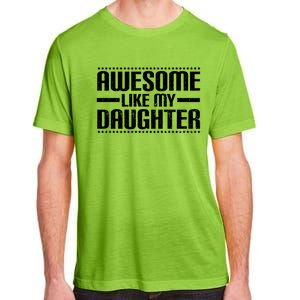 Awesome Like My Daughter Funny Mom Dad Adult ChromaSoft Performance T-Shirt