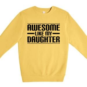 Awesome Like My Daughter Funny Mom Dad Premium Crewneck Sweatshirt