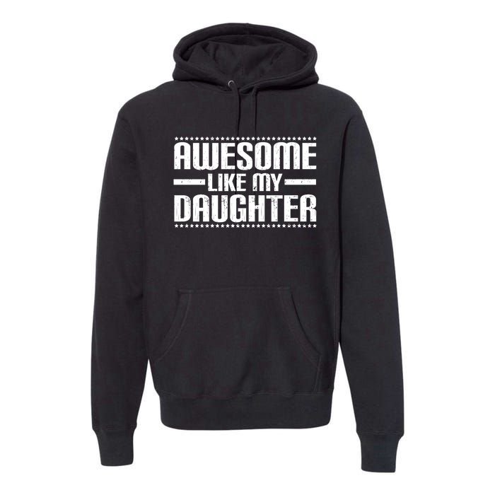 Awesome Like My Daughter Funny Mom Dad Premium Hoodie