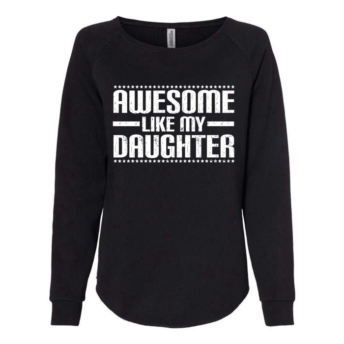 Awesome Like My Daughter Funny Mom Dad Womens California Wash Sweatshirt