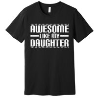 Awesome Like My Daughter Funny Mom Dad Premium T-Shirt