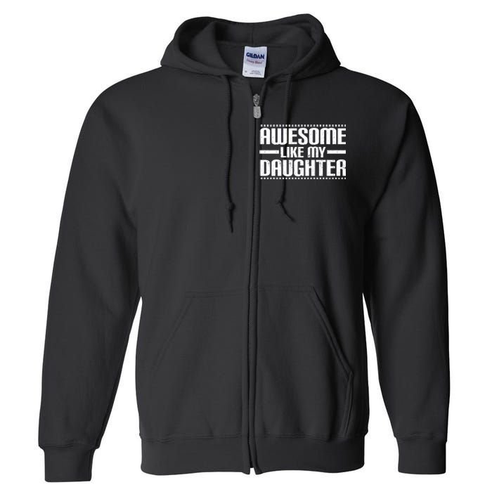 Awesome Like My Daughter Funny Mom Dad Full Zip Hoodie