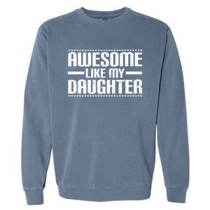 Awesome Like My Daughter Funny Mom Dad Garment-Dyed Sweatshirt