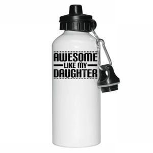 Awesome Like My Daughter Funny Mom Dad Aluminum Water Bottle