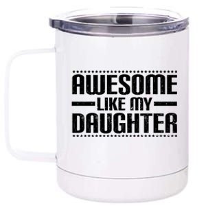 Awesome Like My Daughter Funny Mom Dad 12 oz Stainless Steel Tumbler Cup