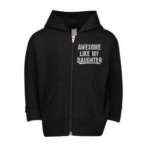 Awesome Like My Daughter Gift Funny FatherS Day Toddler Zip Fleece Hoodie