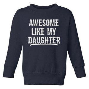 Awesome Like My Daughter Gift Funny FatherS Day Toddler Sweatshirt