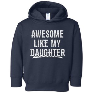 Awesome Like My Daughter Gift Funny FatherS Day Toddler Hoodie