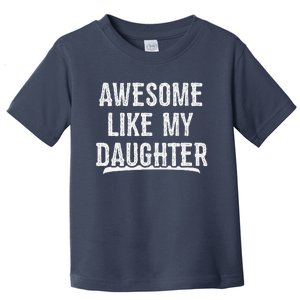 Awesome Like My Daughter Gift Funny FatherS Day Toddler T-Shirt