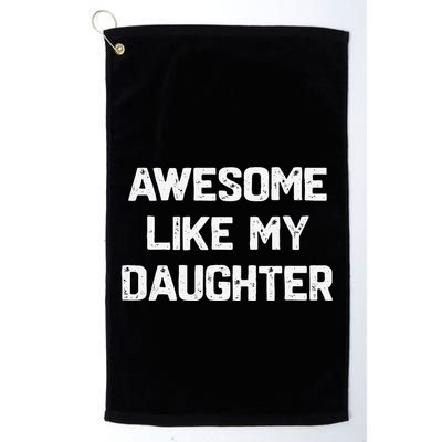 Awesome Like My Daughter Funny Fathers Day Gift Dad Golf Towel