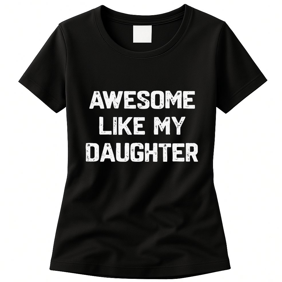 Awesome Like My Daughter Funny Fathers Day Gift Dad Womens T-Shirt