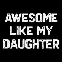 Awesome Like My Daughter Funny Fathers Day Gift Dad Womens T-Shirt