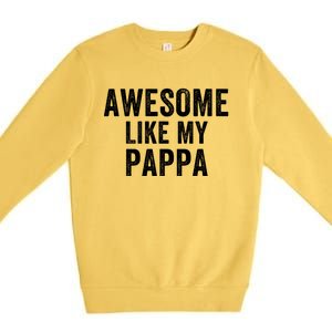 Awesome Like My Pappa Funny Father’S Day Dad Life Humor Proud Dad Funny Dad Premium Crewneck Sweatshirt