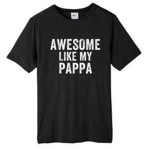 Awesome Like My Pappa Funny Father’S Day Dad Life Humor Proud Dad Funny Dad Tall Fusion ChromaSoft Performance T-Shirt