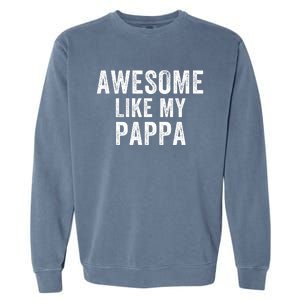 Awesome Like My Pappa Funny Father’S Day Dad Life Humor Proud Dad Funny Dad Garment-Dyed Sweatshirt