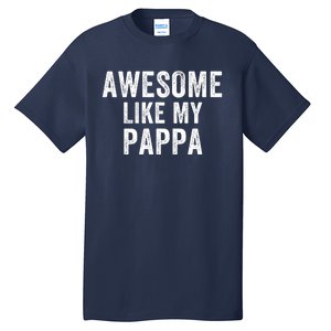 Awesome Like My Pappa Funny Father’S Day Dad Life Humor Proud Dad Funny Dad Tall T-Shirt