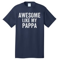 Awesome Like My Pappa Funny Father’S Day Dad Life Humor Proud Dad Funny Dad Tall T-Shirt