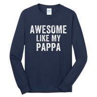 Awesome Like My Pappa Funny Father’S Day Dad Life Humor Proud Dad Funny Dad Tall Long Sleeve T-Shirt