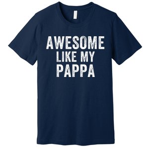 Awesome Like My Pappa Funny Father’S Day Dad Life Humor Proud Dad Funny Dad Premium T-Shirt