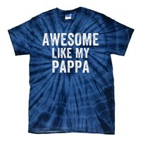 Awesome Like My Pappa Funny Father’S Day Dad Life Humor Proud Dad Funny Dad Tie-Dye T-Shirt