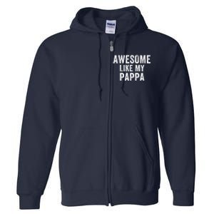 Awesome Like My Pappa Funny Father’S Day Dad Life Humor Proud Dad Funny Dad Full Zip Hoodie