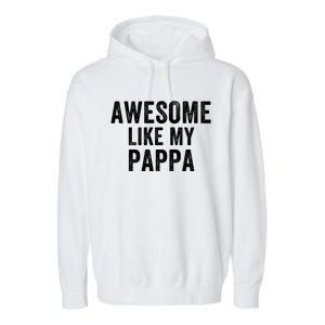 Awesome Like My Pappa Funny Father’S Day Dad Life Humor Proud Dad Funny Dad Garment-Dyed Fleece Hoodie