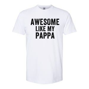 Awesome Like My Pappa Funny Father’S Day Dad Life Humor Proud Dad Funny Dad Softstyle CVC T-Shirt